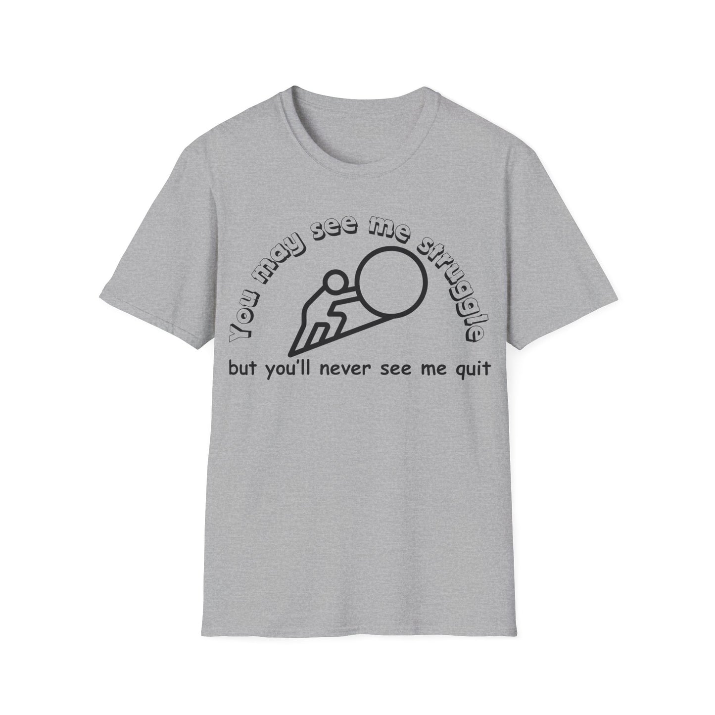 You may see me struggle T-shirt