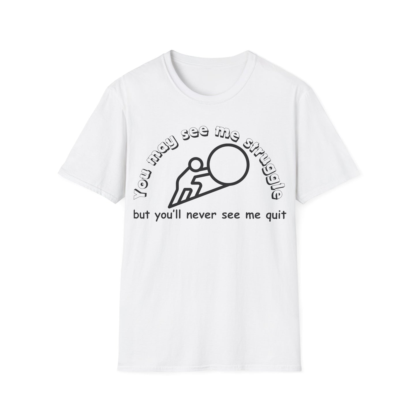 You may see me struggle T-shirt
