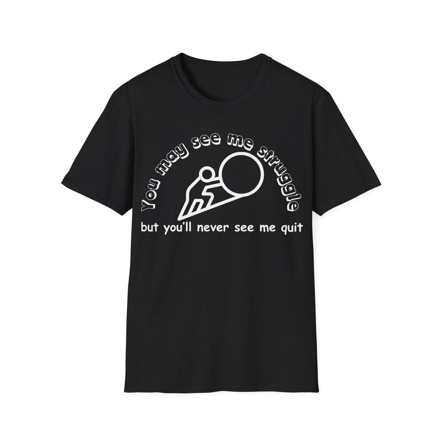 You may see me struggle T-shirt