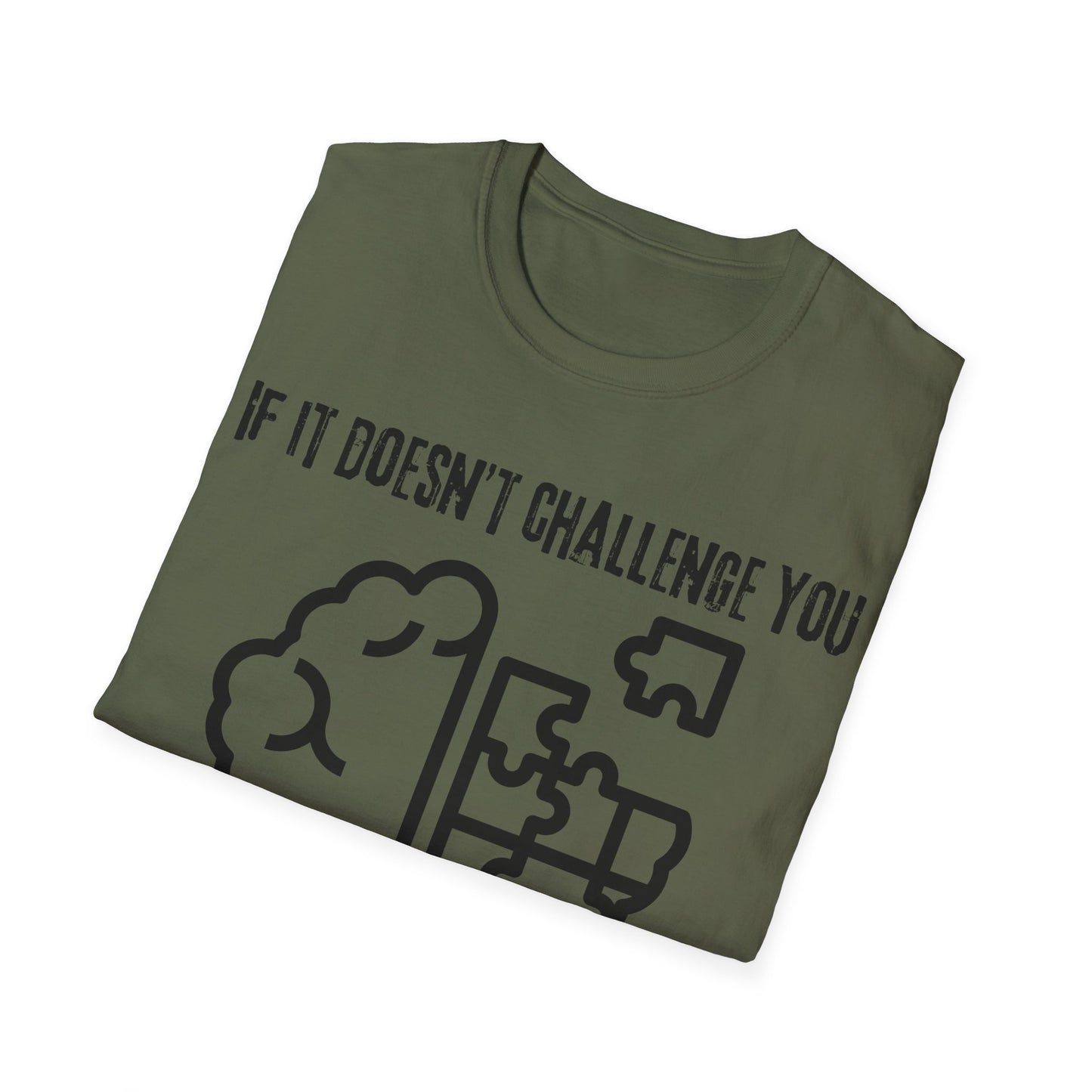 If It Doesn't Challenge You T-shirt