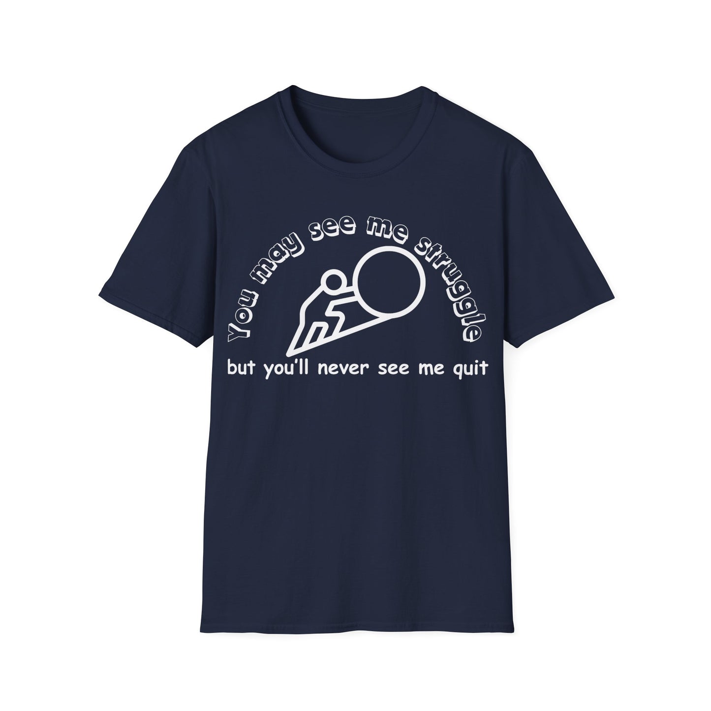 You may see me struggle T-shirt